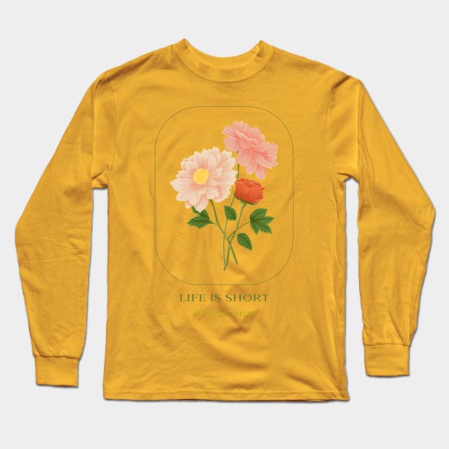 Life is short, buy the flowers Long Sleeve T-Shirt by Off The Clock Gear